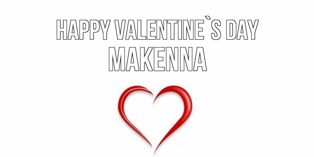 Greetings card с именем, Makenna Happy Valentine`s Day сердечко красное Greetings with text for free download 